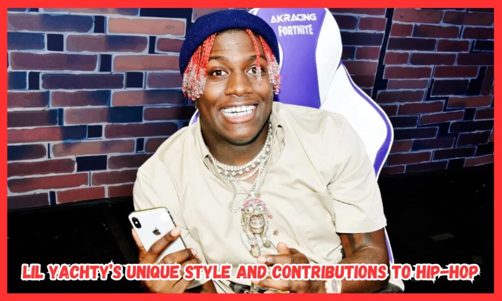 Lil Yachty’s Unique Style and Contributions to Hip-Hop