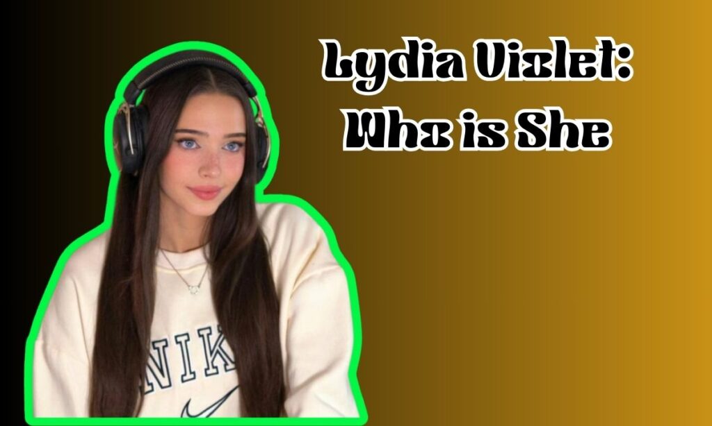 Lydia Violet: Who is She?