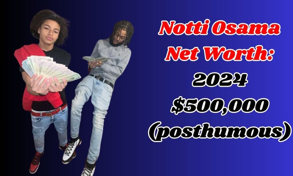 Notti Osama Net Worth